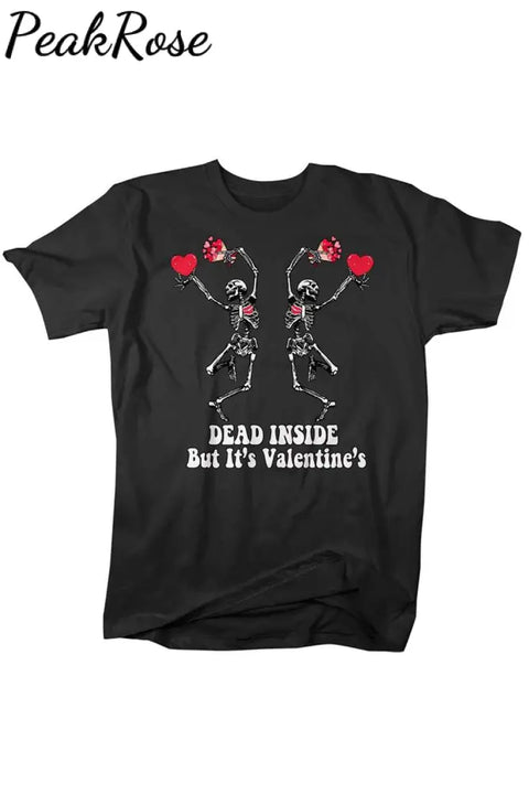 Dead Inside But It’s Valentine’s T-Shirt S / Black T-Shirt