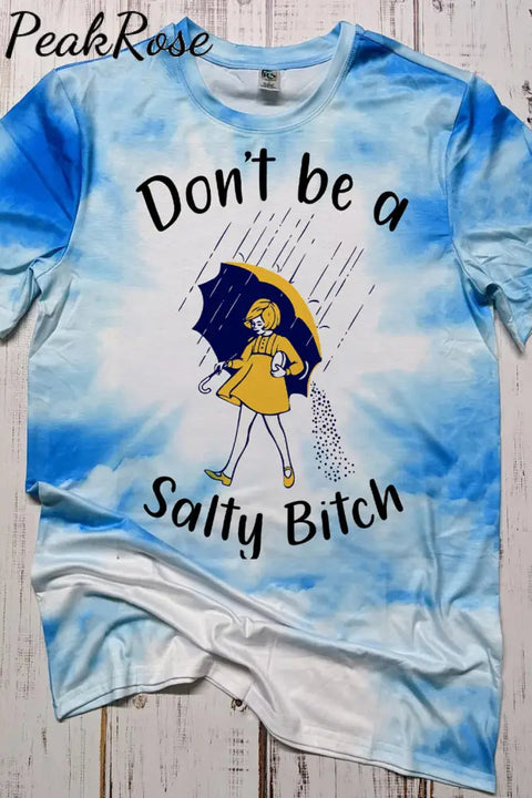 Don‘t Be A Salty Bitch Bleached Shirt T-Shirt