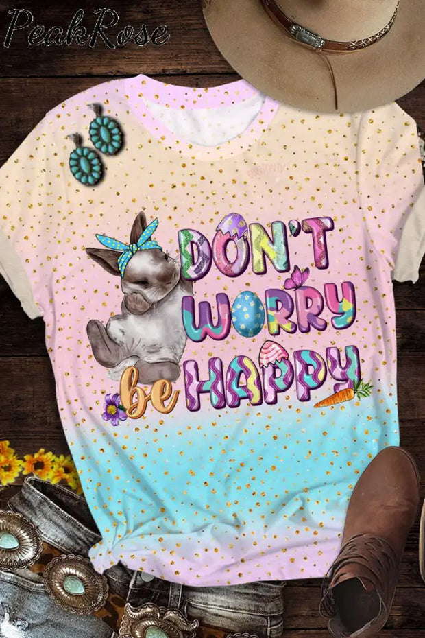 Don’t Worry Be Happy Easter Day Bunnies Round Neck Short Sleeve T-Shirt