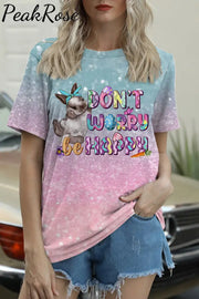 Don’t Worry Be Happy Easter Round Neck T-Shirt T-Shirt