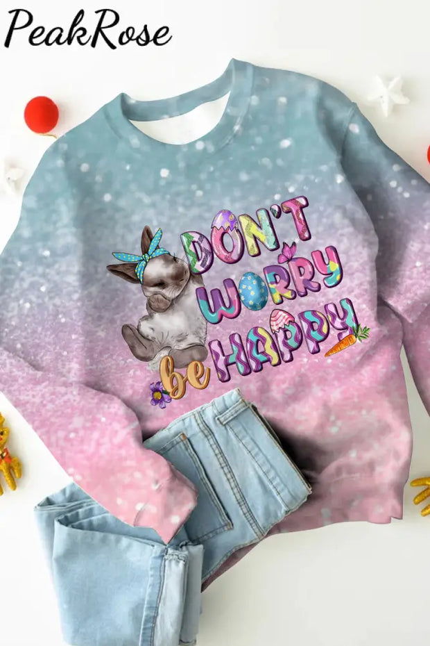 Don’t Worry Be Happy Easter Sweatshirt