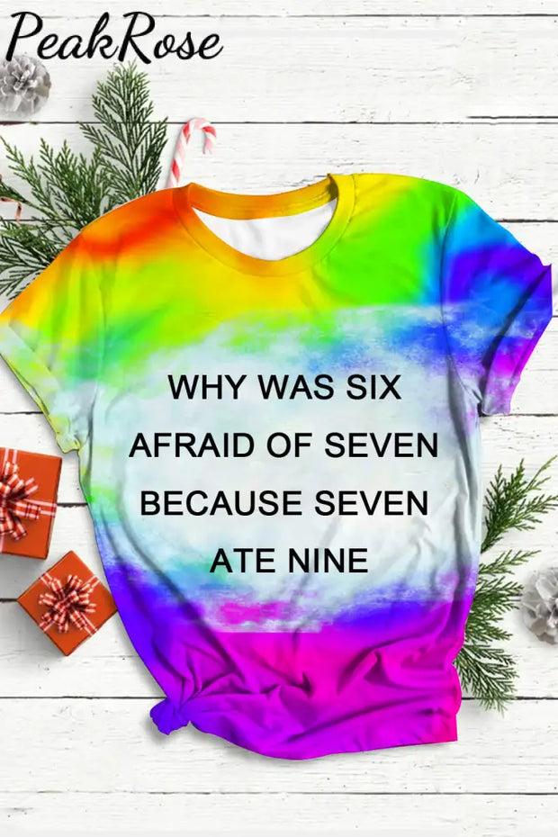 Fashion Tie Dye Why Was Six Afraid Of Seven Round Neck T-Shirt T-Shirt