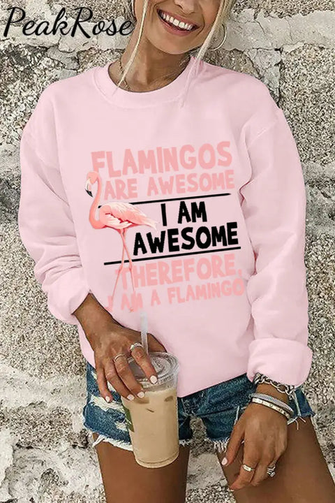 Flamingos Are Awesome I’m Therefore I Am A Flamingo Sweatshirt S / Pink