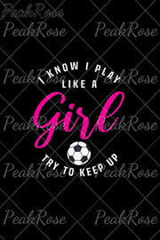 I Know Play Like A Girl Try To Keep Up Soccer Mom Sweatshirt