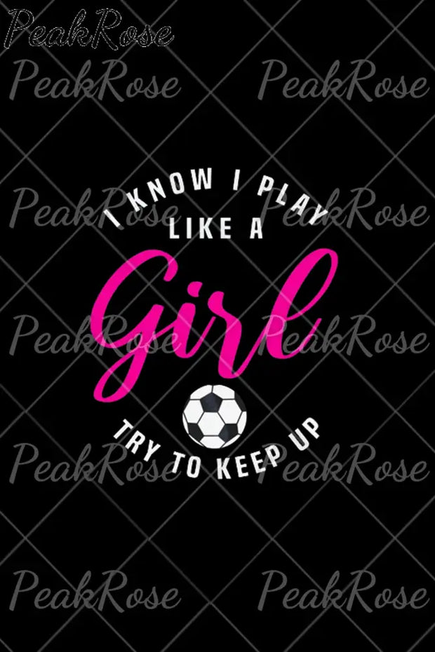 I Know Play Like A Girl Try To Keep Up Soccer Mom Sweatshirt