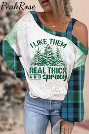 I Like Them Real Thick And Sprucey Blouse