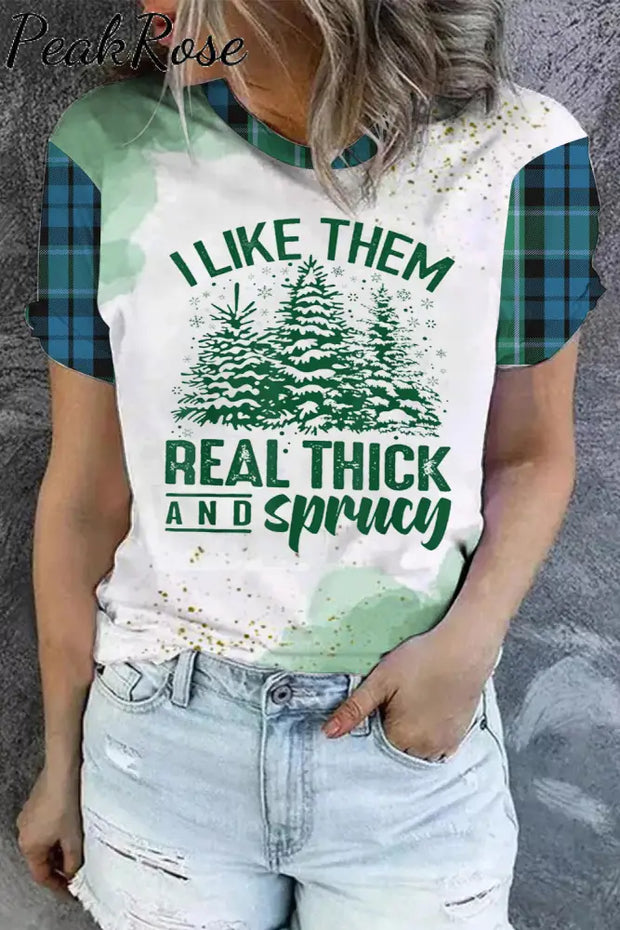 I Like Them Real Thick And Sprucey Print T-Shirt