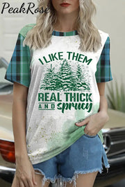 I Like Them Real Thick And Sprucey Print T-Shirt