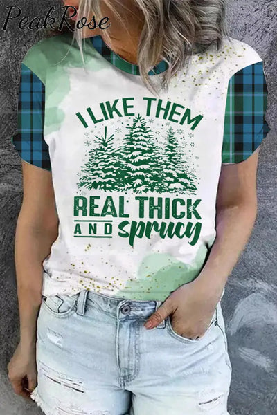 I Like Them Real Thick And Sprucey Print T-Shirt S / Picture Color