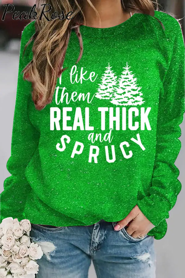 I Like Them Real Thick And Sprucy Sweatshirt Green / S