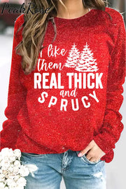 I Like Them Real Thick And Sprucy Sweatshirt Red / S