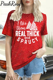 I Like Them Real Thick And Sprucy T-Shirt Red / S T-Shirt