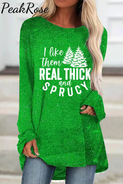 I Like Them Real Thick And Sprucy Tunic Green / S