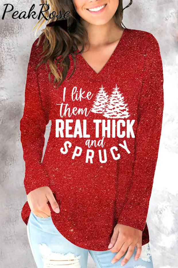 I Like Them Real Thick And Sprucy V-Neck Sweatshirt Red / S