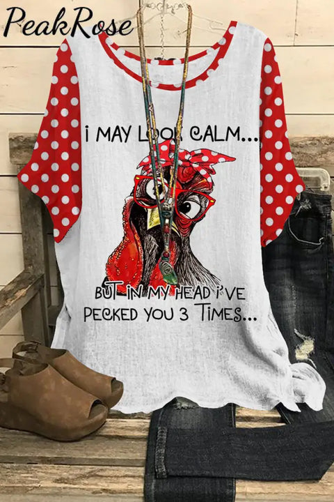 I May Look Calm But In My Head Have Pecked You 3 Times Printed Dolman Sleeves Tee S / Photo Color