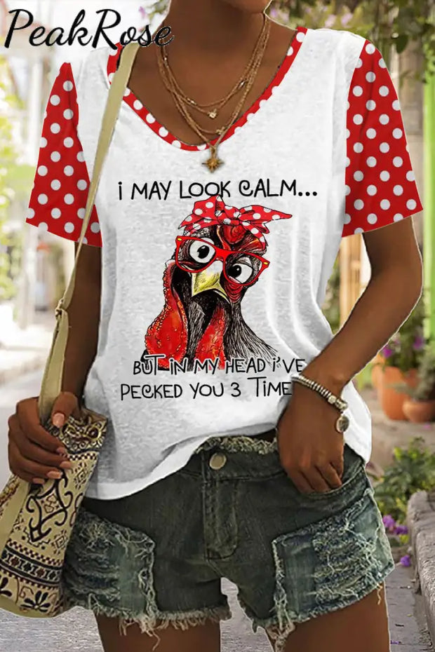 I May Look Calm But In My Head Have Pecked You 3 Times Printed V Neck T-Shirt T-Shirt