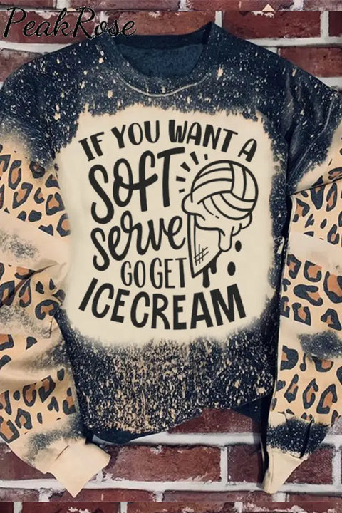 If You Want A Soft Serve Go Get Ice Cream Print Sweatshirt