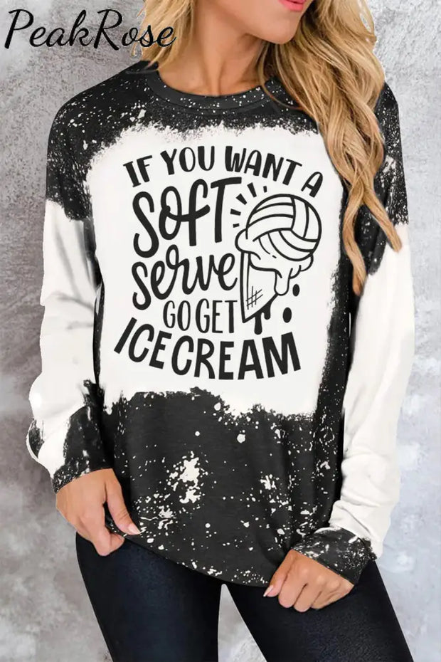 If You Want A Soft Serve Go Get Ice Cream Print Sweatshirt