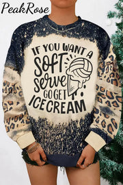 If You Want A Soft Serve Go Get Ice Cream Print Sweatshirt S / Photo Color