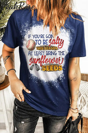 If Your Going To Be Salty This Season At Lease Bring The Sunflower Seeds Baseball Print Round Neck