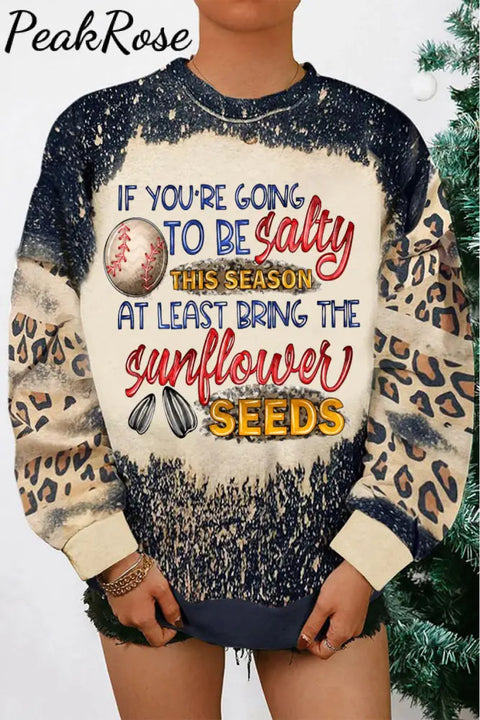 If Your Going To Be Salty This Season At Lease Bring The Sunflower Seeds Baseball Print Sweatshirt