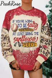 If Your Going To Be Salty This Season At Lease Bring The Sunflower Seeds Baseball Print Sweatshirt