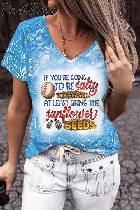 If Your Going To Be Salty This Season At Lease Bring The Sunflower Seeds Baseball Print V Neck