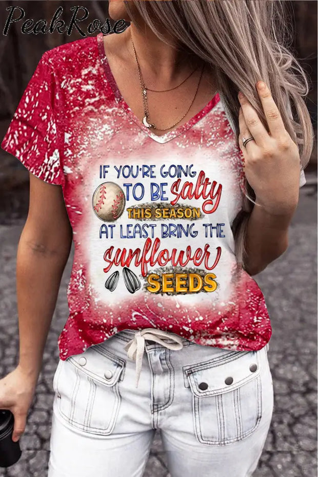 If Your Going To Be Salty This Season At Lease Bring The Sunflower Seeds Baseball Print V Neck