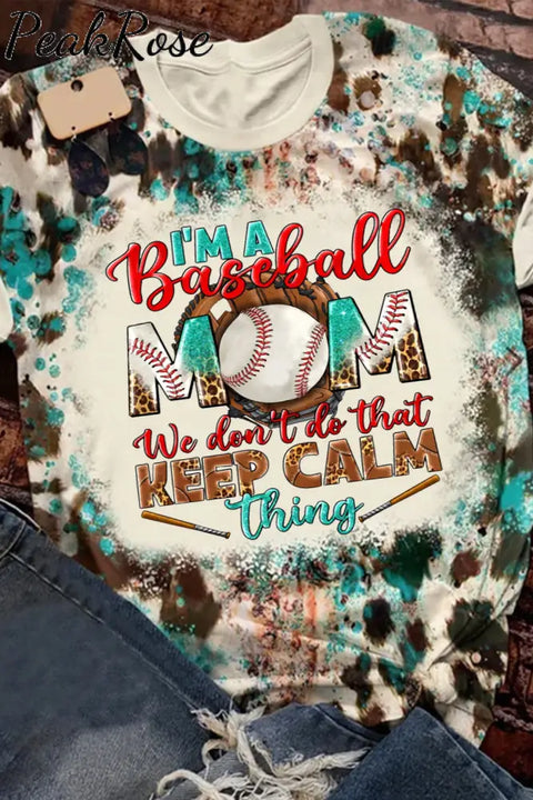 I’m A Baseball Mom We Don’t Do That Keep Calm Thing Print Round Neck T-Shirt T-Shirt