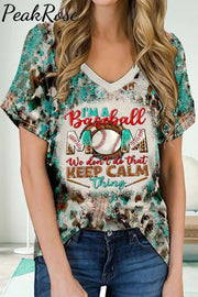 I’m A Baseball Mom We Don’t Do That Keep Calm Thing Print V Neck T-Shirt T-Shirt