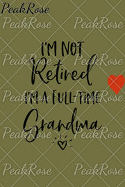 I’m Not Retired A Full Time Grandma Sweatshirt