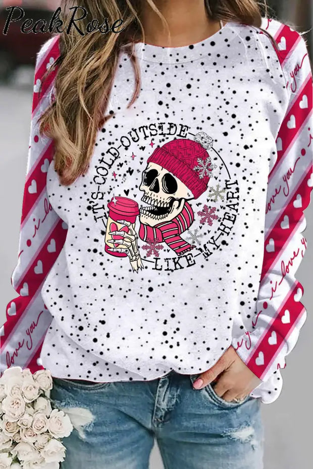 It’s Cold Outside Like My Heart Skeleton Print Sweatshirt