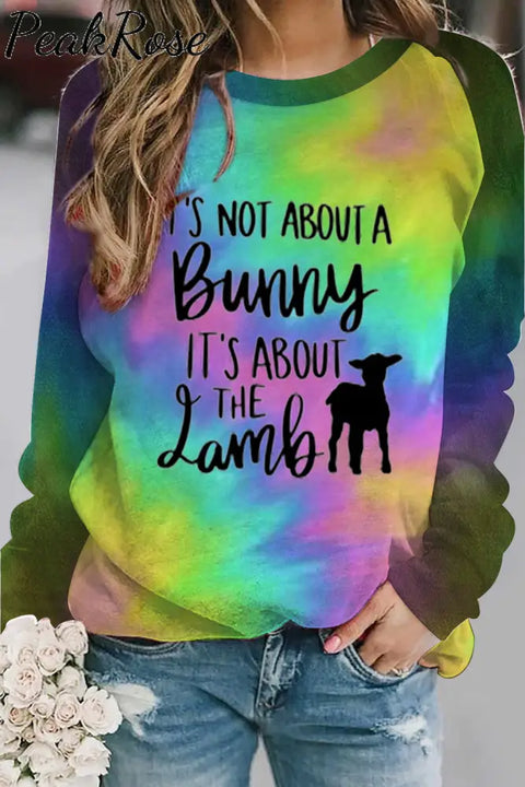 It’s Not About The Bunny Lamb Tie-Dye Sweatshirt