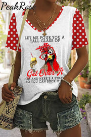 Let Me Pour You A Tall Glass Of Get Over It Printed V Neck T-Shirt T-Shirt