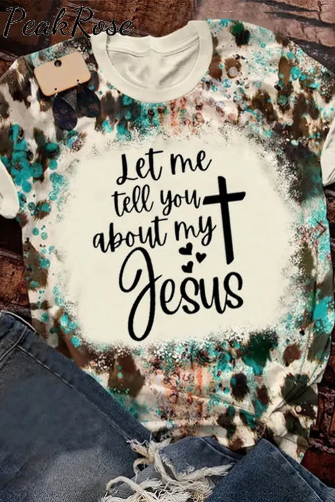 Let Me Tell You About My Jesus Print Round Neck Short Sleeve T-Shirt