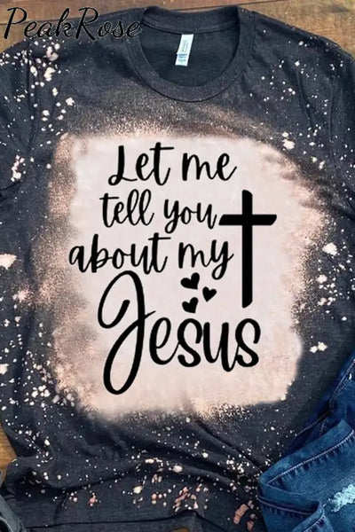 Let Me Tell You About My Jesus Print Round Neck Short Sleeve T-Shirt