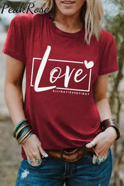 Love All Day Every T-Shirt T-Shirt