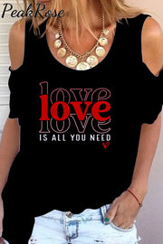 Love Is All You Need Cold Shoulder T-Shirt