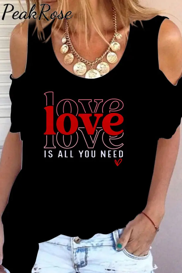 Love Is All You Need Cold Shoulder T-Shirt