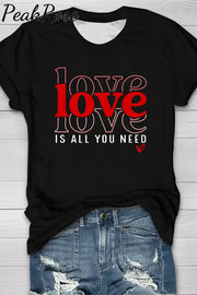 Love Is All You Need T-Shirt T-Shirt