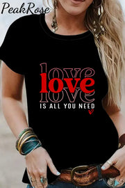 Love Is All You Need T-Shirt S / Black T-Shirt