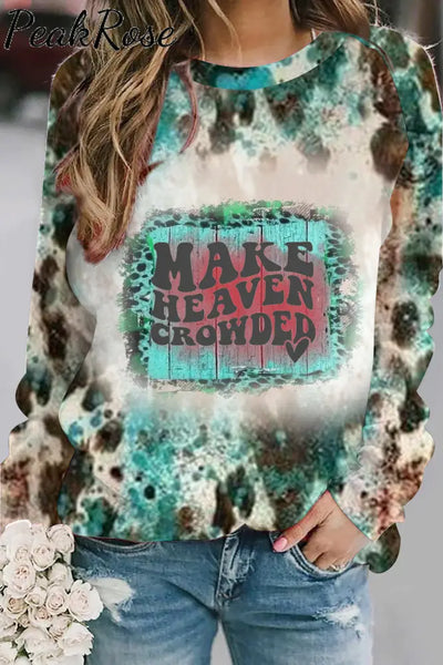 Make Heaven Crowded Christian Print Sweatshirt