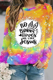 No Bunny Loves Me Like Jesus Christian Easter Tie-Dye Sweatshirt