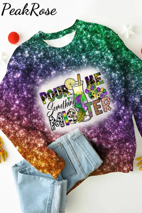 Pour Me Something Mister Mardi Gras Glitter Multicolor Printed Sweatshirt