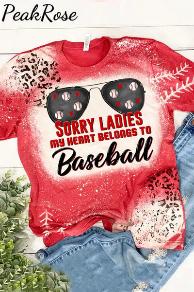 Sorry Ladies My Heart Belongs To Baseball Bleached Shirt T-Shirt