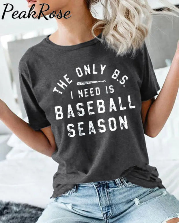 The Only B.s.i Need Is Baseball Season Shirt T-Shirt