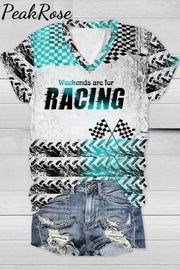 Weekens Are For Racing Print V Neck T-Shirt T-Shirt