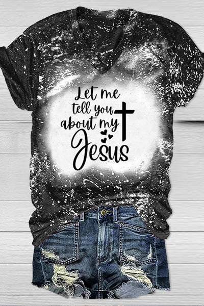 Let Me Tell You About My Jesus Print V-neck T-shirt