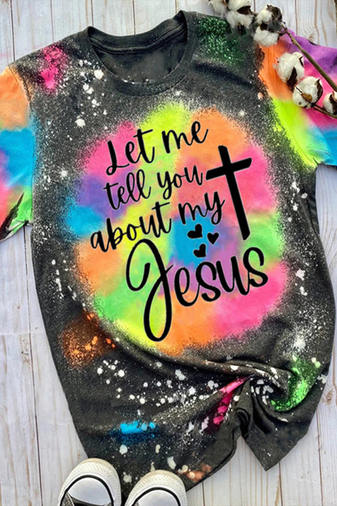 Let Me Tell You About My Jesus Print Round Neck Short Sleeve T-shirt