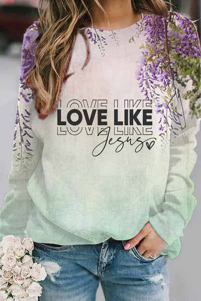 Love Like Jesus Floral Christian Print Sweatshirt